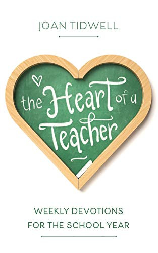 Heart of a Teacher: Weekly Devotions for the School Year