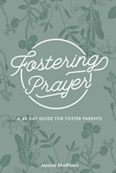 Fostering Prayer: A 40 Day Guide for Foster Parents