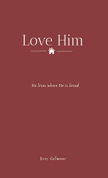 Love Him: He lives where He is loved