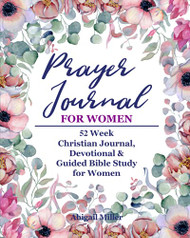 Prayer Journal For Women: 52 Week Christian Devotional Journal