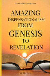 Amazing Dispensationalism from Genesis to Revelation