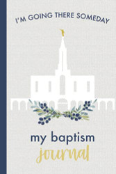 My Baptism Journal I'm Going There Someday