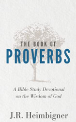 Book Of Proverbs: A Bible Study Devotional on the Wisdom of God
