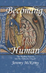Becoming Human: The Healing Journey into the Orthodox Church