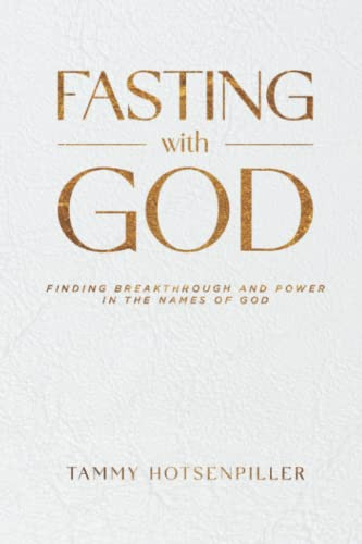 Fasting With God: Finding breakthrough and power in the names of God