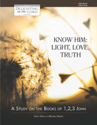 Know Him: Light Love Truth: A Study on the Books of 1 2 3 John