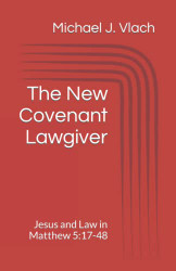 New Covenant Lawgiver: Jesus and Law in Matthew 5: 17-48