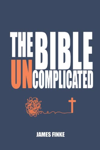 Bible Uncomplicated: A Christian Business Case for Why We Believe