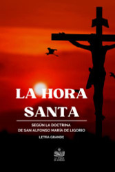La Hora Santa o sea oraciones y lecturas para este piadoso ejercicio