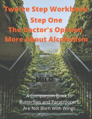 Twelve Step Workbook: Step One - The Doctor's Opinion and More About