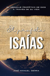 El profeta Isaias: El mensaje profitico de Dios a travis de su vida