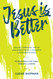 Jesus is Better: Idolatry Struggle and the Challenge of Being a Jesus is Better: Idolatry Struggle and the Challenge of Being a