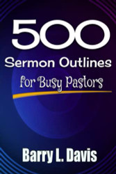 500 Sermon Outlines for Busy Pastors