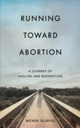 Running Toward Abortion: A Journey of Healing and Redemption