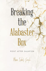 Breaking the Alabaster Box: Point After Salvation