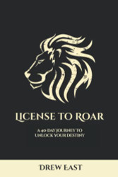 License to Roar: A 40-Day Journey to Unlock Your Destiny