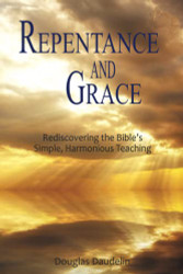 Repentance and Grace: Rediscovering the Bible's Simple Harmonious