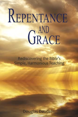 Repentance and Grace: Rediscovering the Bible's Simple Harmonious