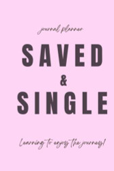 Saved & Single Journal Planner: Learning to Enjoy the Journey