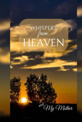 Whispers from Heaven: and My Mother