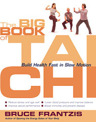 Big Book of Tai Chi: Build Health Fast in Slow Motion