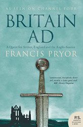 Britain AD: A Quest for Arthur England and the Anglo-Saxons