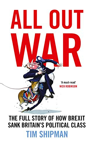 All Out War: The Full Story of How Brexit Sank Britain's Political