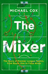 Mixer: The Story of Premier League Tactics from Route One