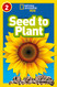 NAT GEO READER - SEED TO PLANT