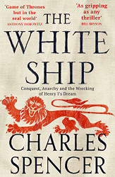 White Ship: Conquest Anarchy and the Wrecking of Henry I's Dream