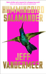 Hummingbird Salamander: Jeff Vandermeer