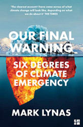 Our Final Warning: Six Degrees of Climate Emergency