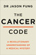 Cancer Code: A Revolutionary New Understanding of a Medical