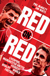 Red on Red: Liverpool Manchester United and the fiercest rivalry