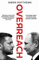 Overreach: The Inside Story of Putin and Russia's War Against Ukraine