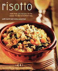 Risotto: More than 100 Recipes for the Classic Rice Dish of Northern