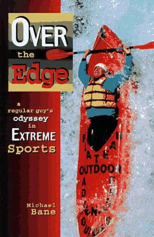 Over the Edge: A Regular Guy's Odyssey in Extreme Sports