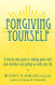 Forgiving Yourself: A Step-By-Step Guide to Making Peace With Your
