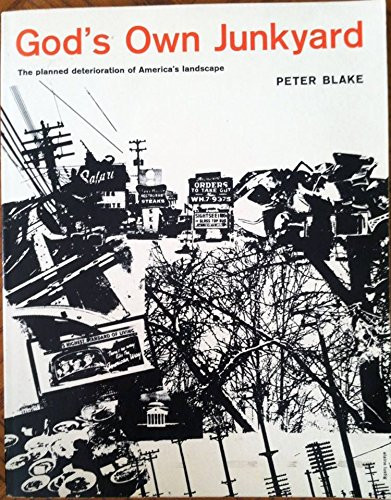 God's own junkyard: The planned deterioration of America's landscape