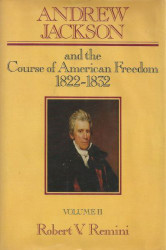 Andrew Jackson and the Course of American Freedom 1822-1832