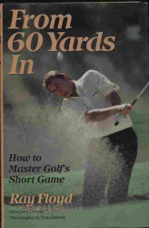 From 60 Yards in: How to Master Golf's Short Game