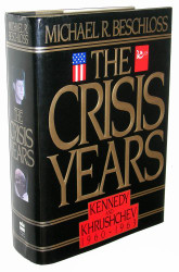 Crisis Years: Kennedy and Khrushchev 1960-1963