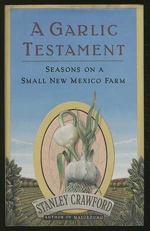 Garlic Testament: Seasons on a Small New Mexico Farm