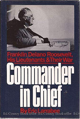 Commander in Chief: Franklin Delano Roosevelt His Lieutenants