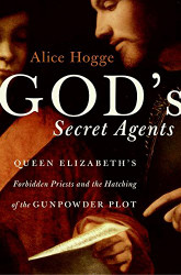 God's Secret Agents: Queen Elizabeth's Forbidden Priests