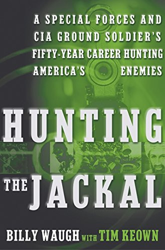 Hunting the Jackal: A Special Forces and CIA Ground Soldier's