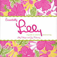 Essentially Lilly: A Guide to Colorful Entertaining