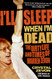 I'll Sleep When I'm Dead