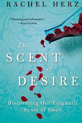 Scent of Desire: Discovering Our Enigmatic Sense of Smell