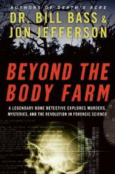 Beyond the Body Farm: A Legendary Bone Detective Explores Murders